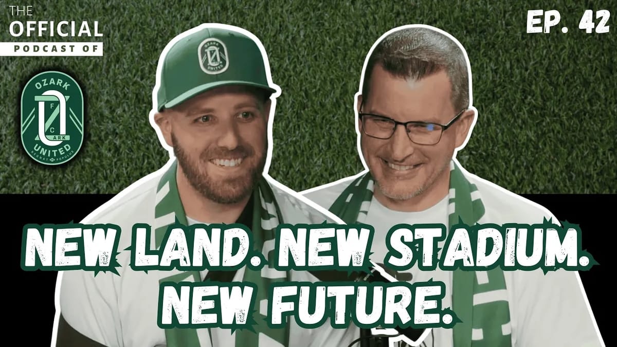 Ep. 42 - Inside the Pivot: How Land Deals Shaped Ozark United’s Stadium Plans